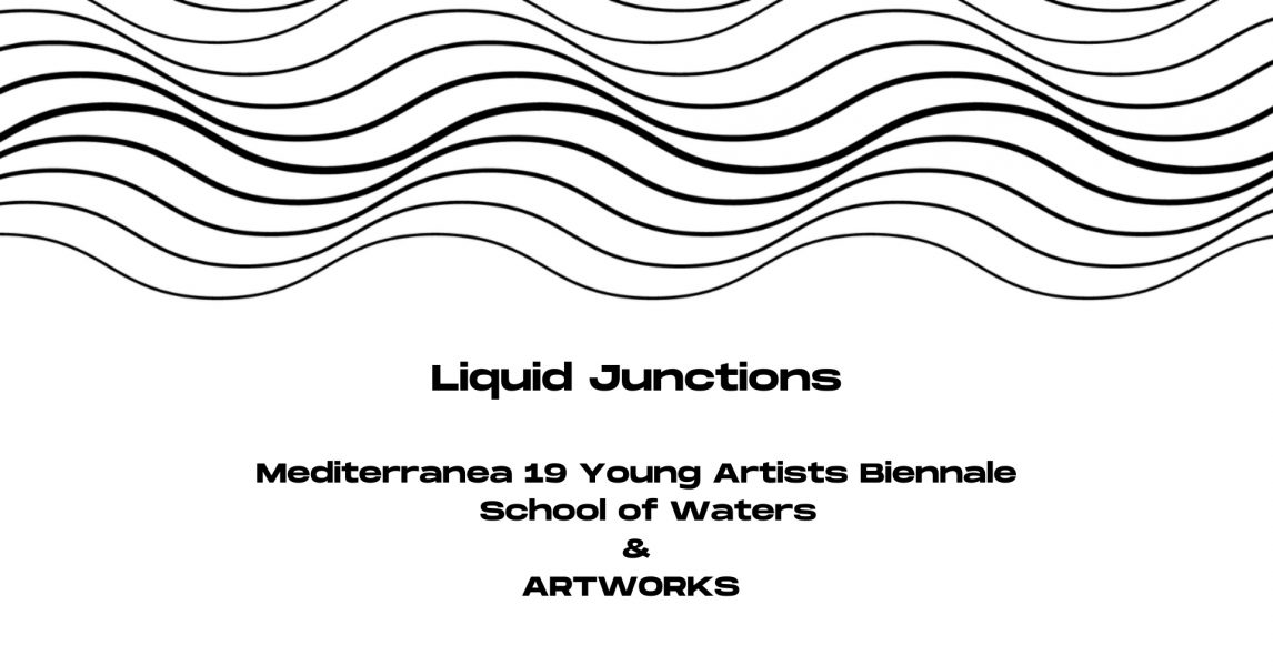 LIQUID JUNCTIONS / MEDITERRANEA 19 X ARTWORKS