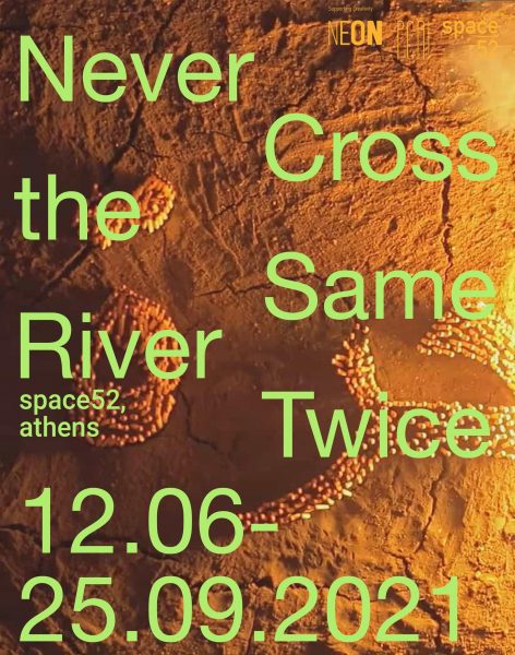 Never Cross the Same River Twice, Αφίσα, space52, Αθήνα, 06.06.2021 - 25.09.2021